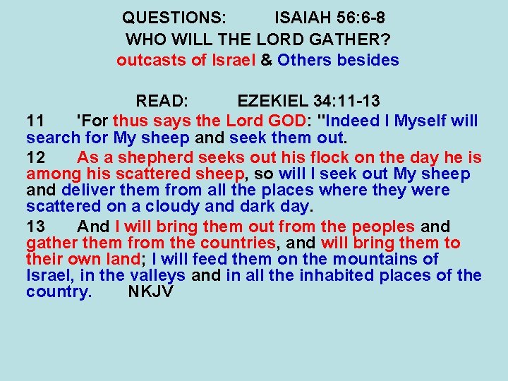 QUESTIONS: ISAIAH 56: 6 -8 WHO WILL THE LORD GATHER? outcasts of Israel &