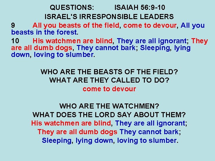 QUESTIONS: ISAIAH 56: 9 -10 ISRAEL'S IRRESPONSIBLE LEADERS 9 All you beasts of the