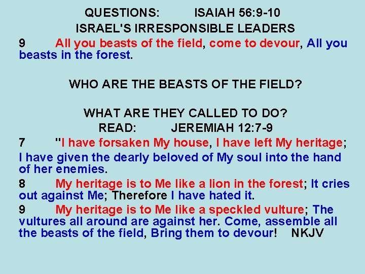 QUESTIONS: ISAIAH 56: 9 -10 ISRAEL'S IRRESPONSIBLE LEADERS 9 All you beasts of the