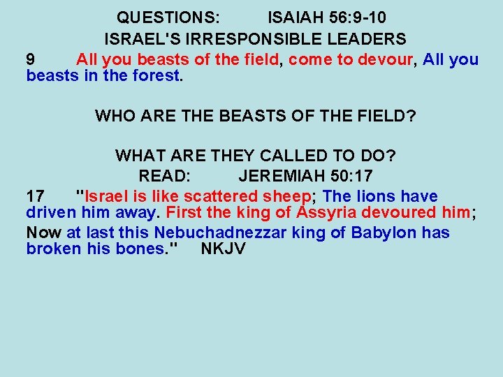 QUESTIONS: ISAIAH 56: 9 -10 ISRAEL'S IRRESPONSIBLE LEADERS 9 All you beasts of the