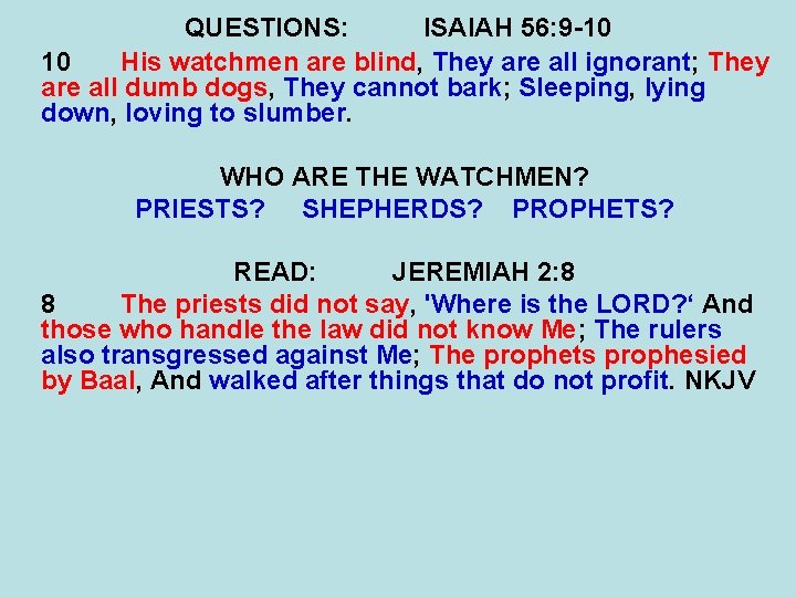 QUESTIONS: ISAIAH 56: 9 -10 10 His watchmen are blind, They are all ignorant;