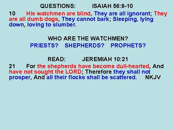 QUESTIONS: ISAIAH 56: 9 -10 10 His watchmen are blind, They are all ignorant;