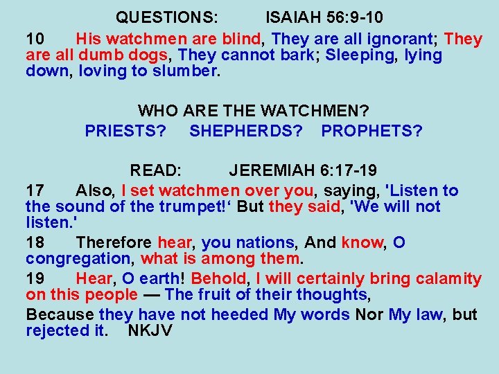 QUESTIONS: ISAIAH 56: 9 -10 10 His watchmen are blind, They are all ignorant;