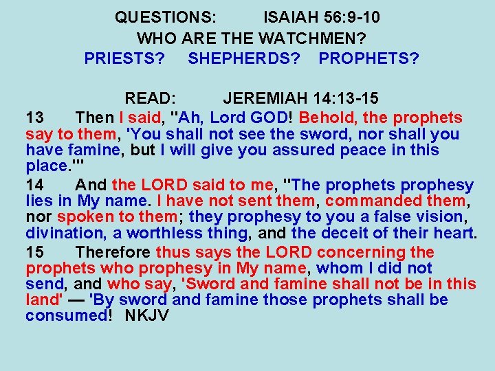 QUESTIONS: ISAIAH 56: 9 -10 WHO ARE THE WATCHMEN? PRIESTS? SHEPHERDS? PROPHETS? READ: JEREMIAH