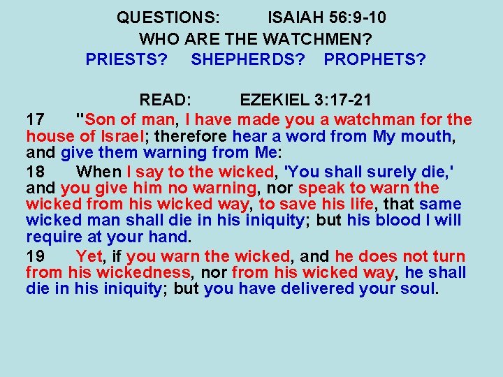 QUESTIONS: ISAIAH 56: 9 -10 WHO ARE THE WATCHMEN? PRIESTS? SHEPHERDS? PROPHETS? READ: EZEKIEL