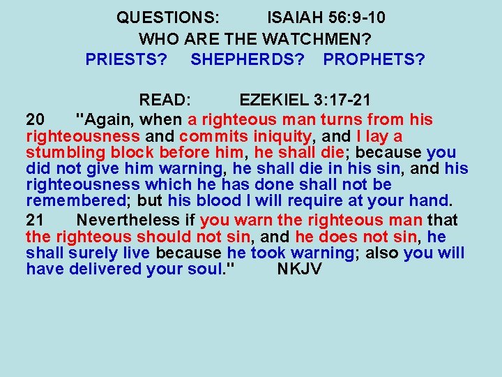 QUESTIONS: ISAIAH 56: 9 -10 WHO ARE THE WATCHMEN? PRIESTS? SHEPHERDS? PROPHETS? READ: EZEKIEL