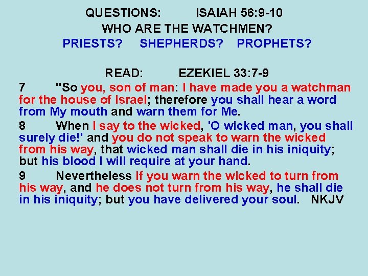 QUESTIONS: ISAIAH 56: 9 -10 WHO ARE THE WATCHMEN? PRIESTS? SHEPHERDS? PROPHETS? READ: EZEKIEL