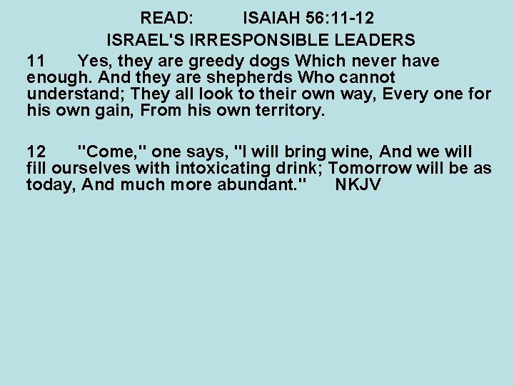 READ: ISAIAH 56: 11 -12 ISRAEL'S IRRESPONSIBLE LEADERS 11 Yes, they are greedy dogs