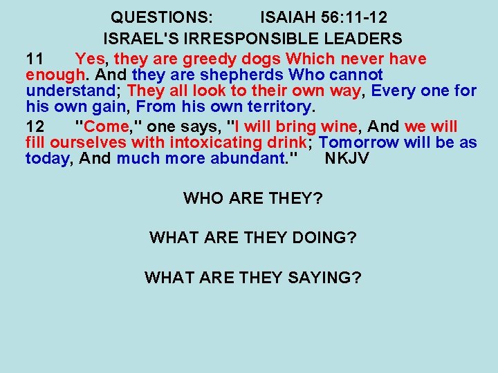 QUESTIONS: ISAIAH 56: 11 -12 ISRAEL'S IRRESPONSIBLE LEADERS 11 Yes, they are greedy dogs