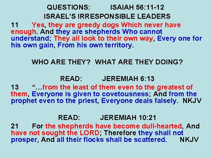 QUESTIONS: ISAIAH 56: 11 -12 ISRAEL'S IRRESPONSIBLE LEADERS 11 Yes, they are greedy dogs