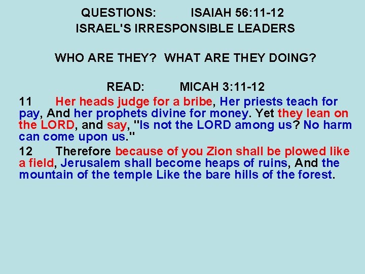 QUESTIONS: ISAIAH 56: 11 -12 ISRAEL'S IRRESPONSIBLE LEADERS WHO ARE THEY? WHAT ARE THEY