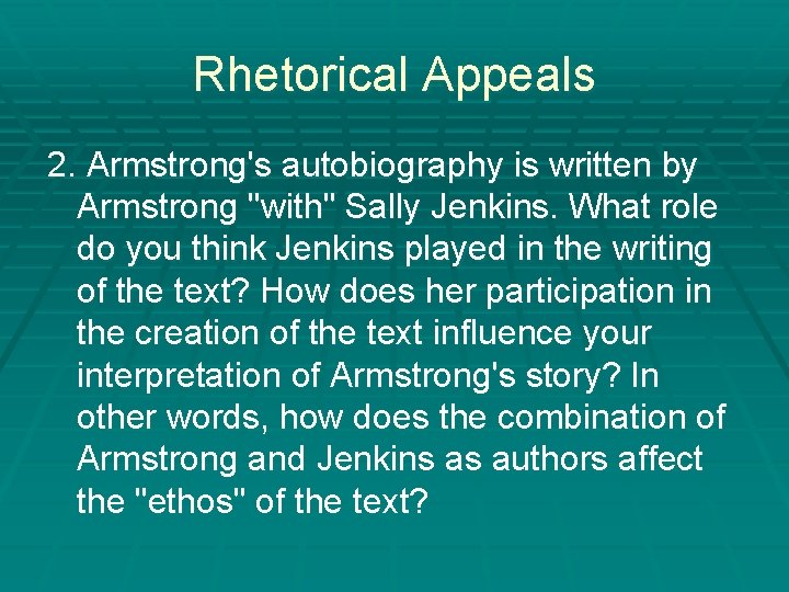 Rhetorical Appeals 2. Armstrong's autobiography is written by Armstrong "with" Sally Jenkins. What role