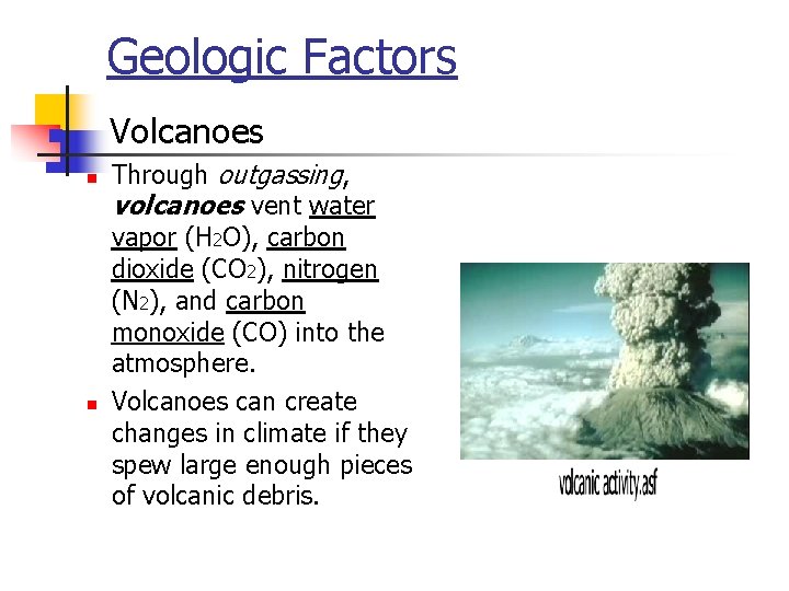 Geologic Factors Volcanoes n n n Through outgassing, volcanoes vent water vapor (H 2