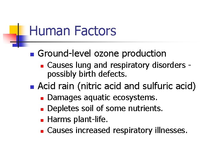Human Factors n Ground-level ozone production n n Causes lung and respiratory disorders possibly