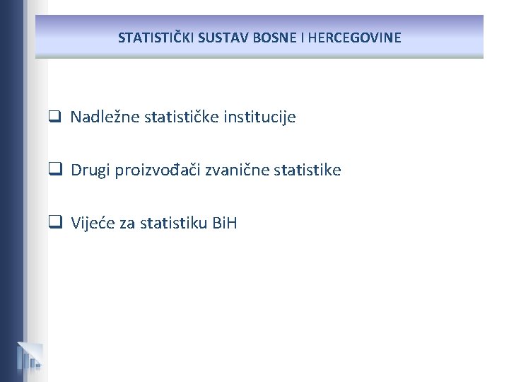 STATISTIČKI SUSTAV BOSNE I HERCEGOVINE q Nadležne statističke institucije q Drugi proizvođači zvanične statistike