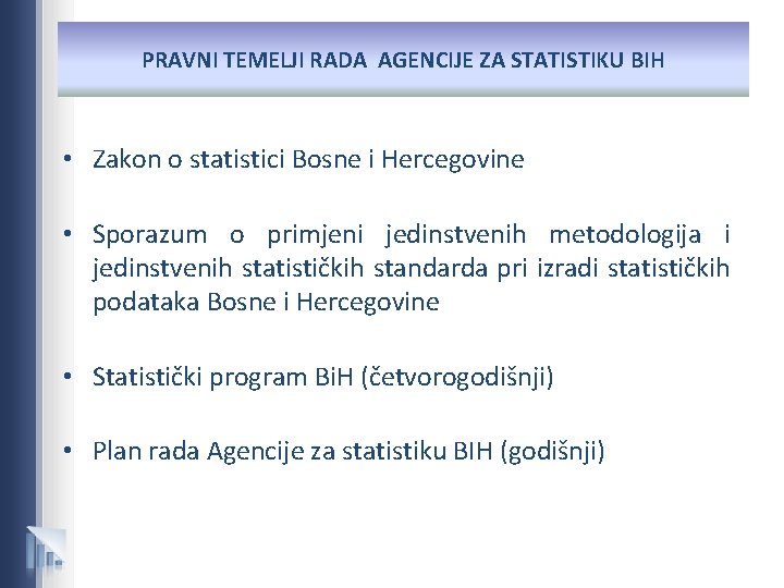 PRAVNI TEMELJI RADA AGENCIJE ZA STATISTIKU BIH • Zakon o statistici Bosne i Hercegovine