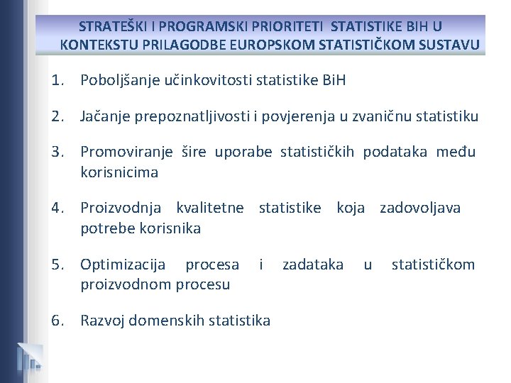 STRATEŠKI I PROGRAMSKI PRIORITETI STATISTIKE BIH U KONTEKSTU PRILAGODBE EUROPSKOM STATISTIČKOM SUSTAVU 1. Poboljšanje