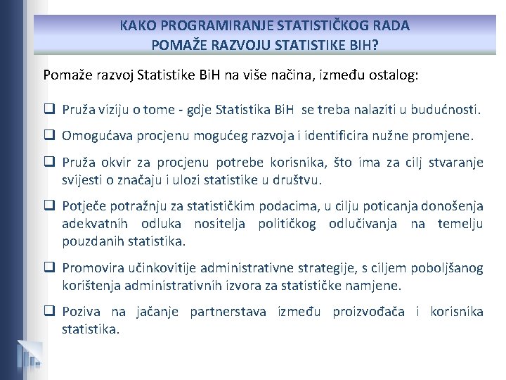 KAKO PROGRAMIRANJE STATISTIČKOG RADA POMAŽE RAZVOJU STATISTIKE BIH? Pomaže razvoj Statistike Bi. H na