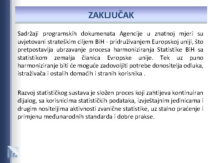 ZAKLJUČAK Sadržaji programskih dokumenata Agencije u znatnoj mjeri su uvjetovani strateškim ciljem Bi. H