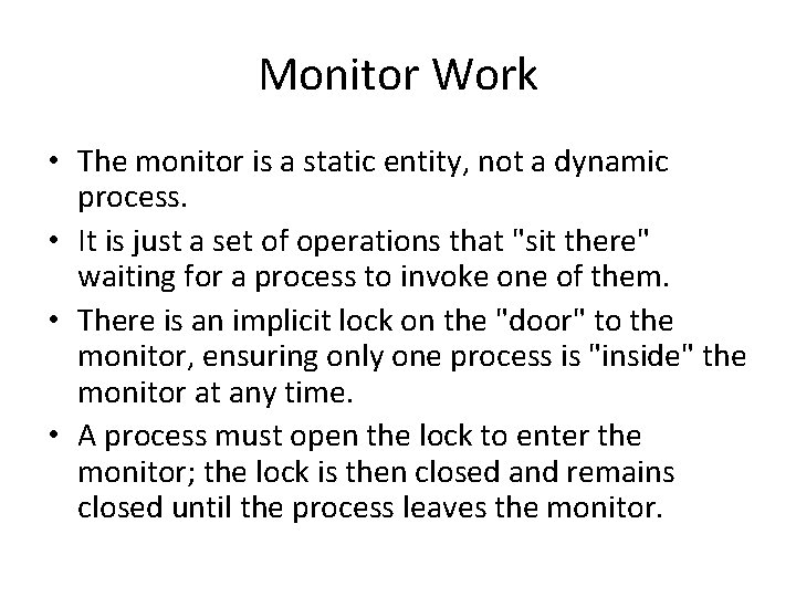 Monitor Work • The monitor is a static entity, not a dynamic process. •