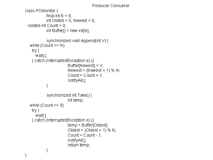 Producer Consumer class PCMonitor { final int N = 5; int Oldest = 0,