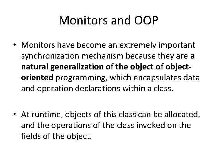 Monitors and OOP • Monitors have become an extremely important synchronization mechanism because they