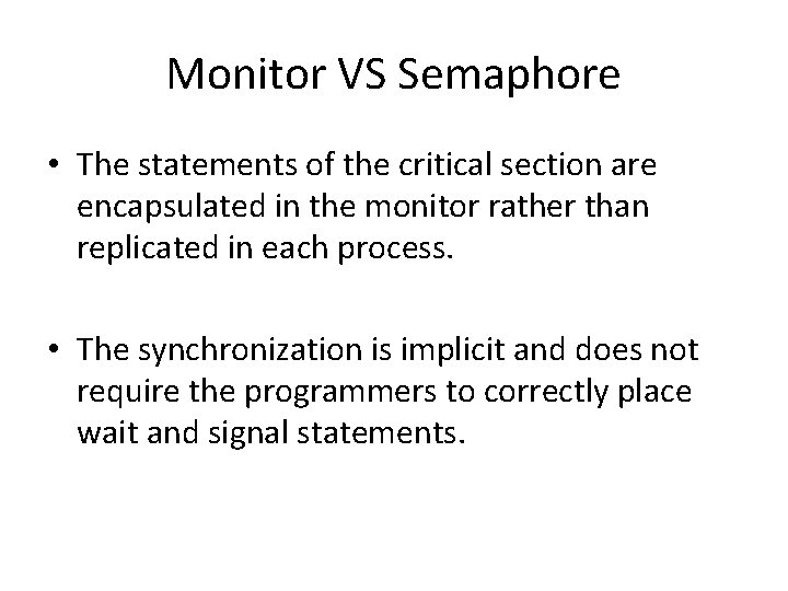 Monitor VS Semaphore • The statements of the critical section are encapsulated in the