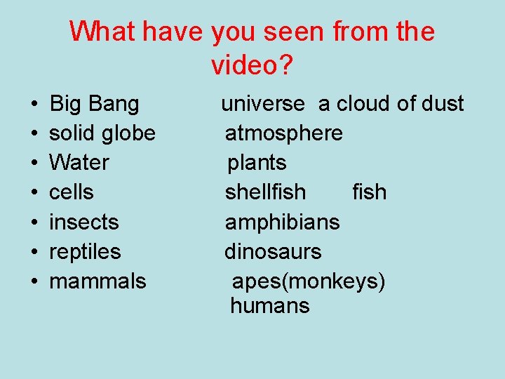 What have you seen from the video? • • Big Bang solid globe Water