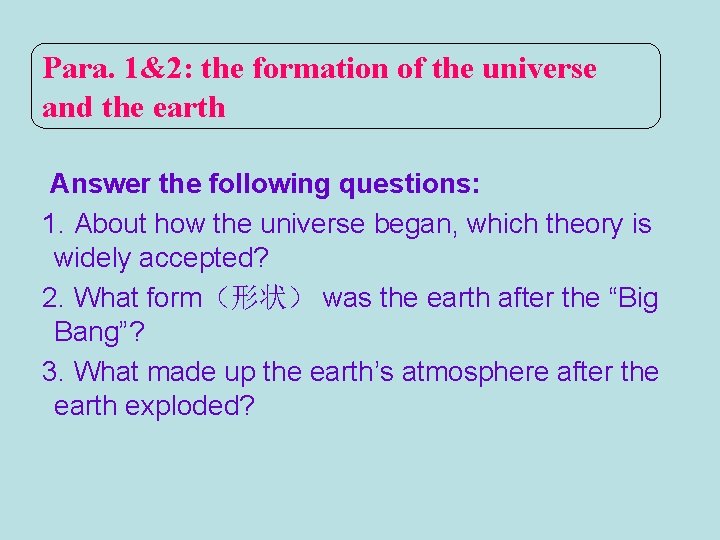 Para. 1&2: the formation of the universe and the earth Answer the following questions: