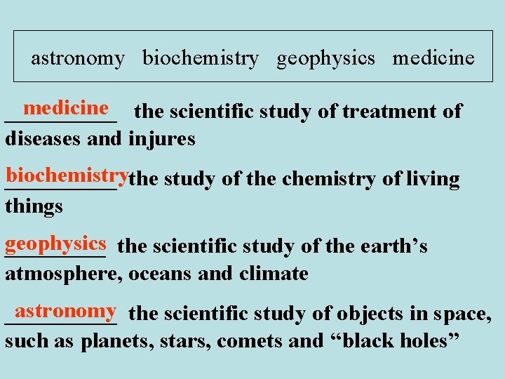 astronomy biochemistry geophysics medicine the scientific study of treatment of _____ diseases and injures