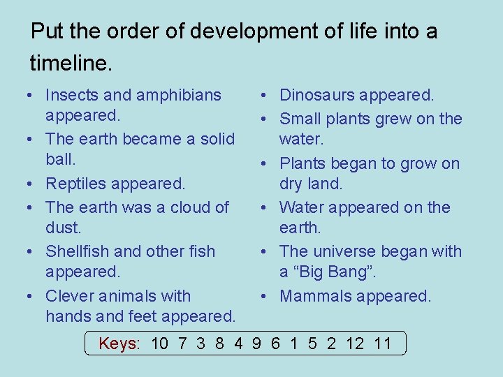 Put the order of development of life into a timeline. • Insects and amphibians