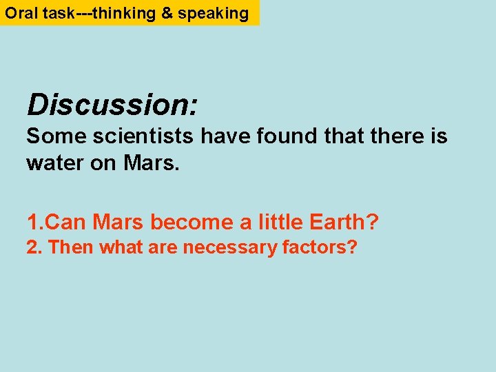 Oral task---thinking & speaking Discussion: Some scientists have found that there is water on
