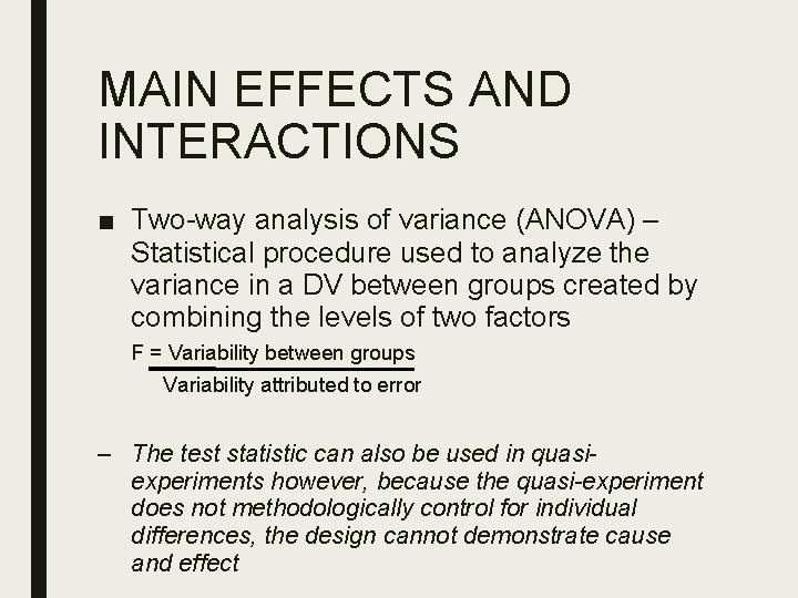 MAIN EFFECTS AND INTERACTIONS ■ Two-way analysis of variance (ANOVA) – Statistical procedure used