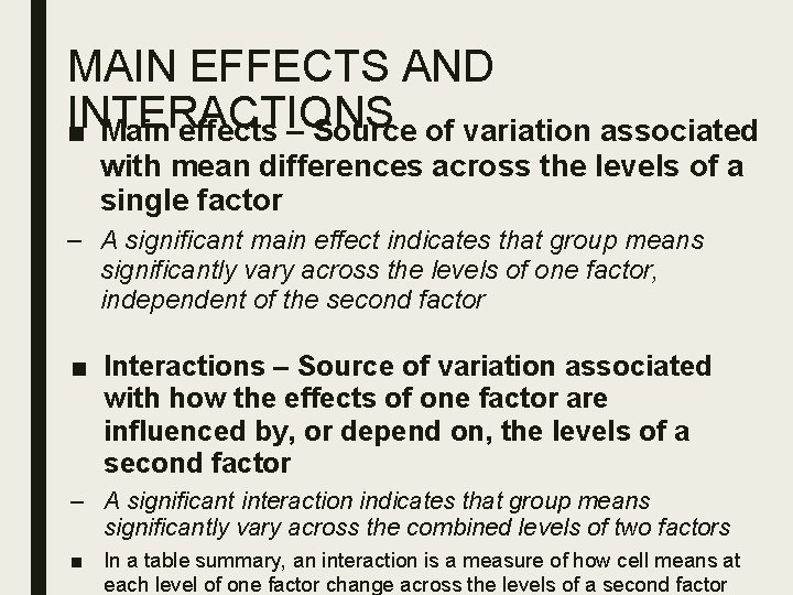 MAIN EFFECTS AND INTERACTIONS ■ Main effects – Source of variation associated with mean