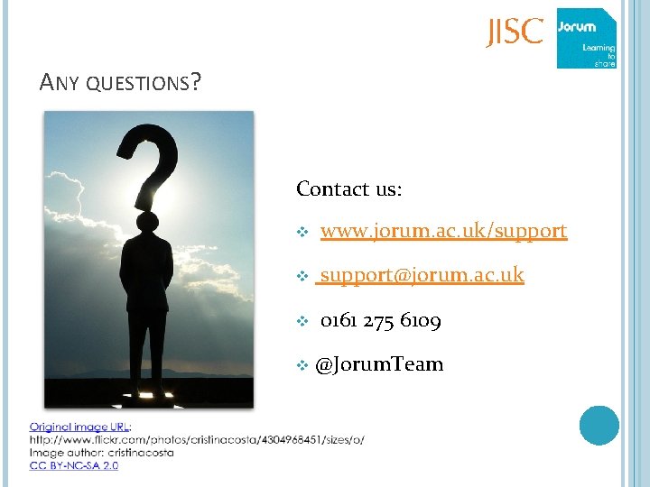 ANY QUESTIONS? Contact us: v www. jorum. ac. uk/support v support@jorum. ac. uk v