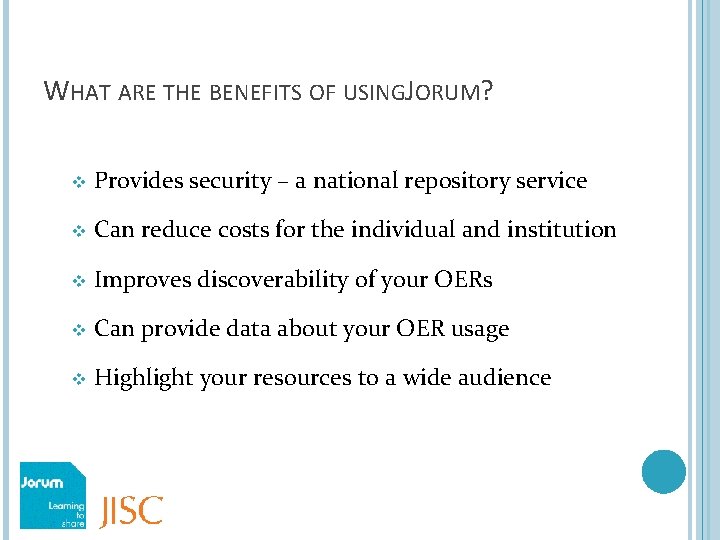 WHAT ARE THE BENEFITS OF USINGJORUM? v Provides security – a national repository service