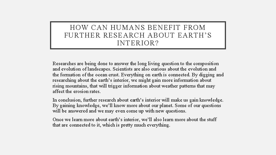 HOW CAN HUMANS BENEFIT FROM FURTHER RESEARCH ABOUT EARTH’S INTERIOR? Researches are being done