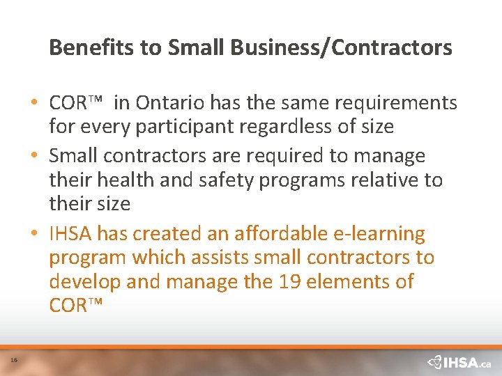 Benefits to Small Business/Contractors • COR™ in Ontario has the same requirements for every