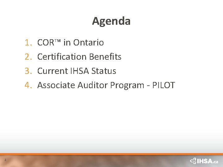 Agenda 1. 2. 3. 4. 2 COR™ in Ontario Certification Benefits Current IHSA Status