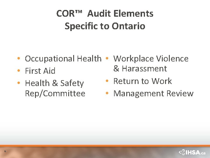 COR™ Audit Elements Specific to Ontario • Occupational Health • Workplace Violence & Harassment