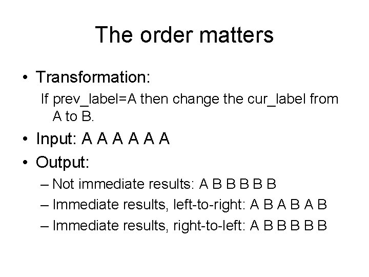 The order matters • Transformation: If prev_label=A then change the cur_label from A to