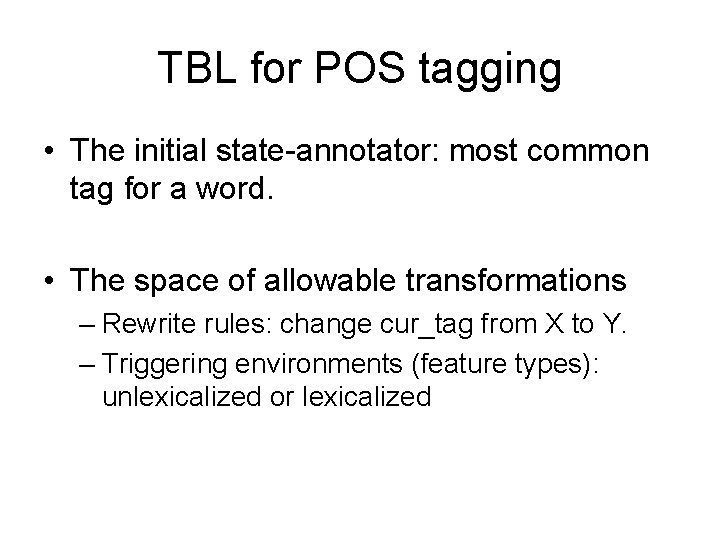 TBL for POS tagging • The initial state-annotator: most common tag for a word.