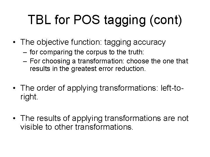 TBL for POS tagging (cont) • The objective function: tagging accuracy – for comparing