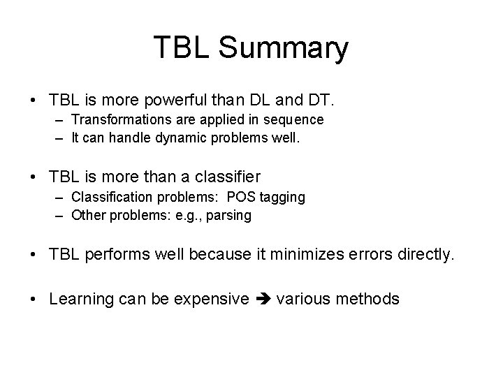 TBL Summary • TBL is more powerful than DL and DT. – Transformations are