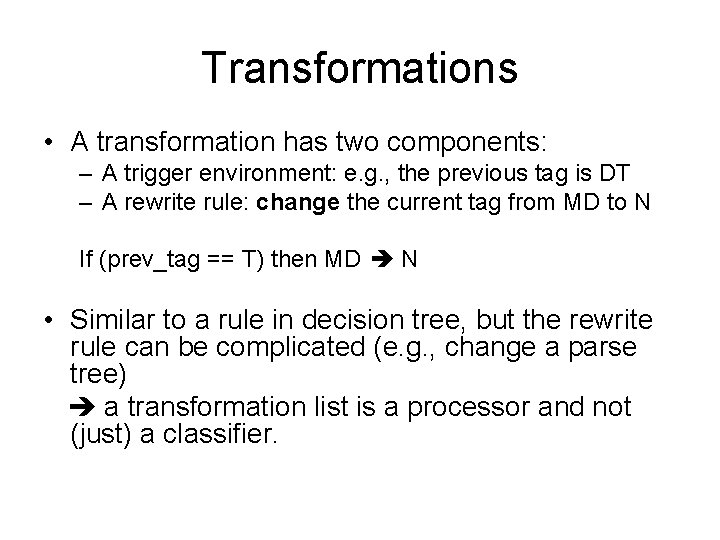 Transformations • A transformation has two components: – A trigger environment: e. g. ,