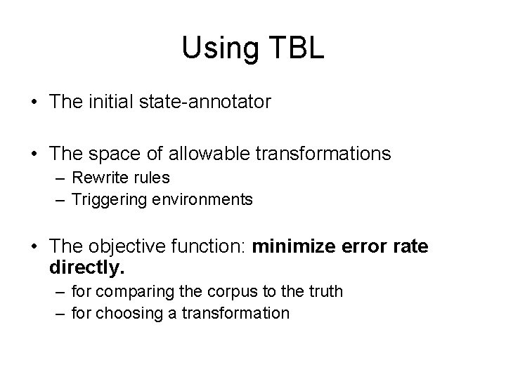 Using TBL • The initial state-annotator • The space of allowable transformations – Rewrite