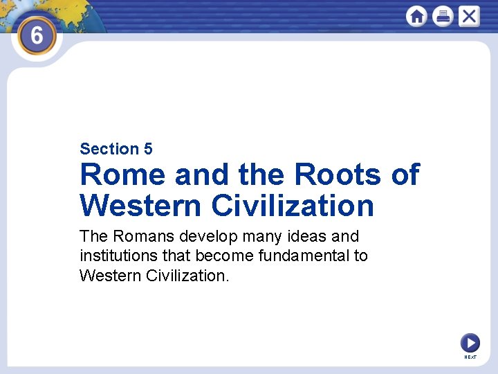 Section 5 Rome and the Roots of Western Civilization The Romans develop many ideas