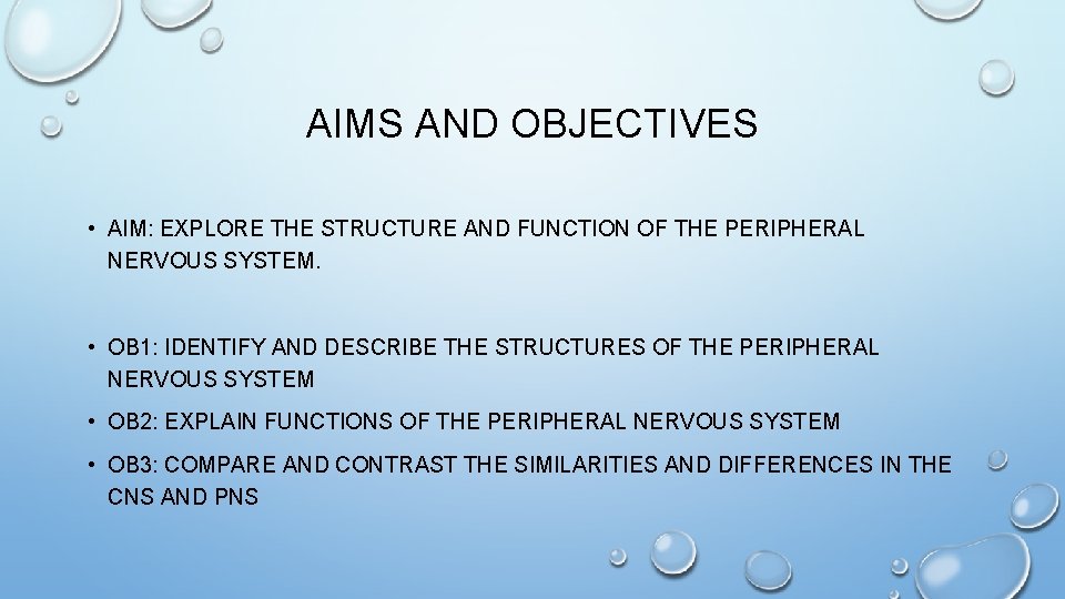 AIMS AND OBJECTIVES • AIM: EXPLORE THE STRUCTURE AND FUNCTION OF THE PERIPHERAL NERVOUS