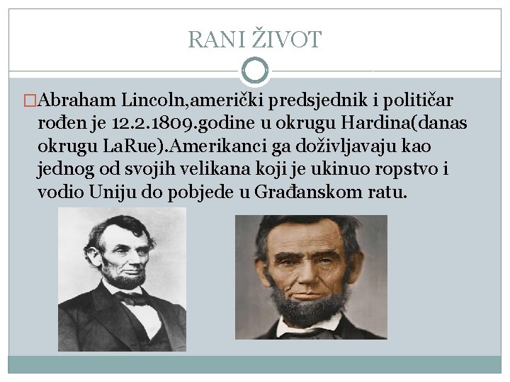 RANI ŽIVOT �Abraham Lincoln, američki predsjednik i političar rođen je 12. 2. 1809. godine