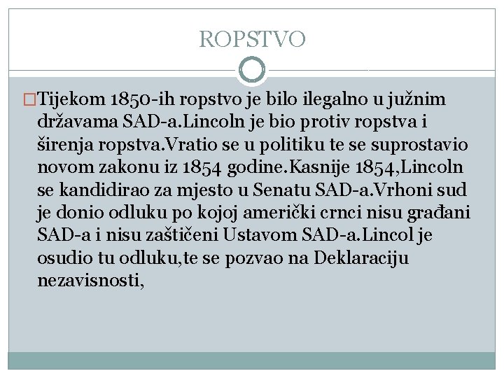 ROPSTVO �Tijekom 1850 -ih ropstvo je bilo ilegalno u južnim državama SAD-a. Lincoln je